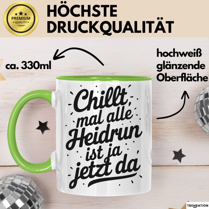 Heidrun Tasse Geschenk Chillt Mal Alle Heidrun Ist Ja Jetzt Da Geschenkidee Becher mit Name Grün Trendation