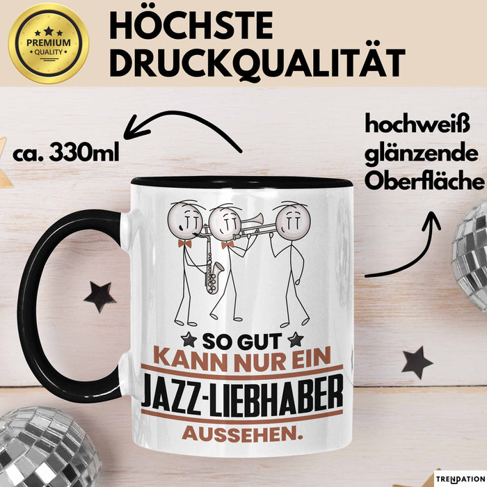 Jazz-Liebhaber Geschenk Tasse So Gut Kann Nur Ein Jazz-Liebhaber Aussehen Geschenkidee Kaffee-Becher Schwarz Trendation