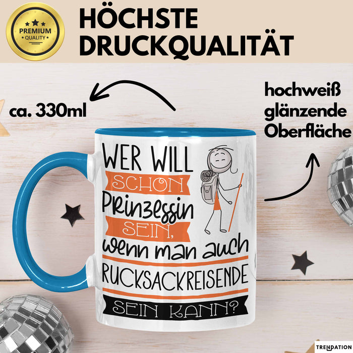Rucksackreisende Tasse Geschenk Spruch Wer Will Schon Prinzessin Sein Wenn Man Auch Rucksackreisende Sein Kann Blau Trendation