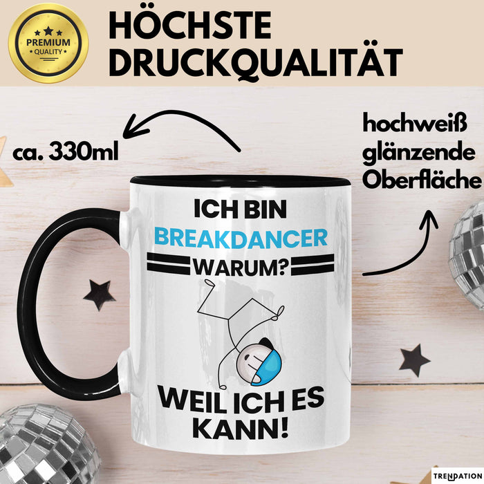 Breakdancer Geschenk Tasse Lustiger Spruch Ich Bin Breakdancer Warum Weil Ich Es Kann Geschenkidee Bester Breakdancer Geburtstag Kaffee-Becher Trendation