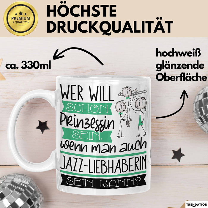 Jazz-Liebhaberin Tasse Geschenk Spruch Wer Will Schon Prinzessin Sein Wenn Man Auch Jazz-Liebhaberin Sein Kann Weiß Trendation