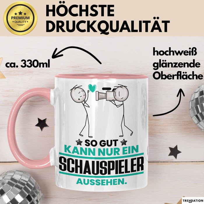 Schauspieler Geschenk Tasse So Gut Kann Nur Ein Schauspieler Aussehen Geschenkidee Kaffee-Becher Rosa Trendation