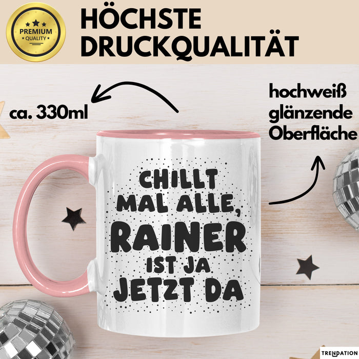 Rainer Tasse Chillt Mal Alle, Rainer Ist Ja Jetzt Da Geschenk