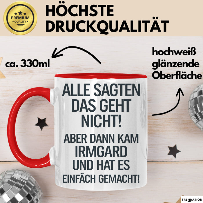 Irmgard Tasse Geschenk Alle Sagten Das Geht Nicht Aber Dann Kam Irmgard Und Hat Es Einfach Gemacht Geschenkidee Becher mit Name Rot Trendation
