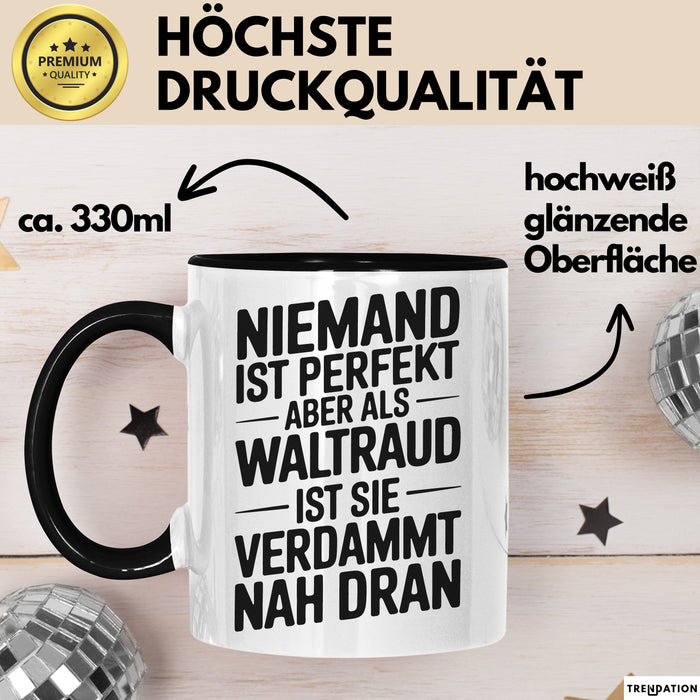 Waltraud Tasse Geschenk Niemand Ist Perfekt Waltraud Verdammt Nah Dran Geschenkidee Schwarz Trendation