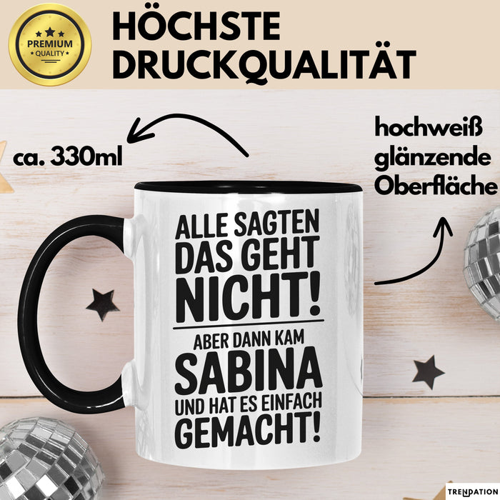 Sabina Tasse Geschenk Alle Sagten Das Geht Nicht Aber Dann Kam Sabina Und Hat Es Einfach Gemacht Geschenkidee Becher mit Name Schwarz Trendation