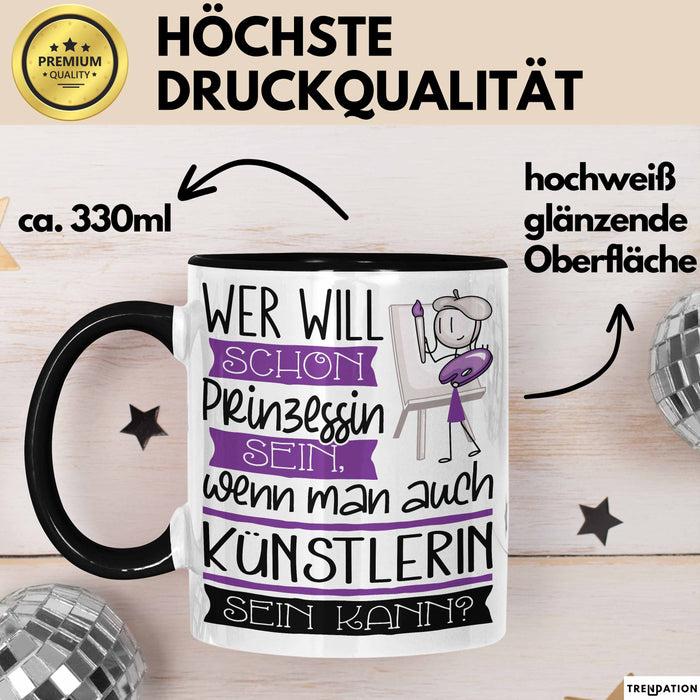 Künstlerin Tasse Geschenk Spruch Wer Will Schon Prinzessin Sein Wenn Man Auch Künstlerin Sein Kann Trendation