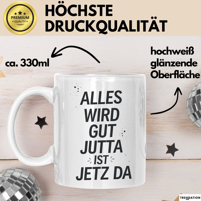 Jutta Tasse Geschenk Alles Ist Gut Jutta Ist Jetz Da Geschenkidee Becher mit Name Weiß Trendation