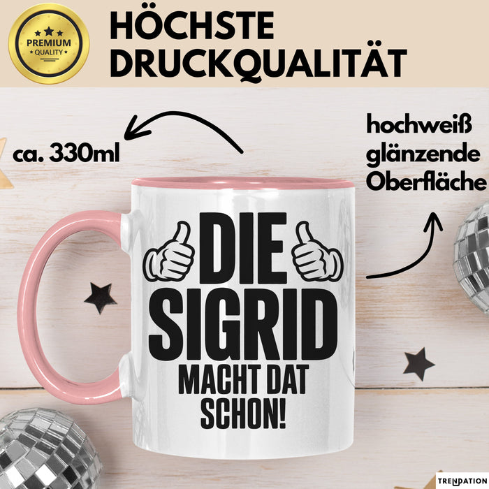 Sigrid Tasse Geschenk Die Sigrid Macht Dat Schon Geschenkidee Becher mit Name Rosa Trendation