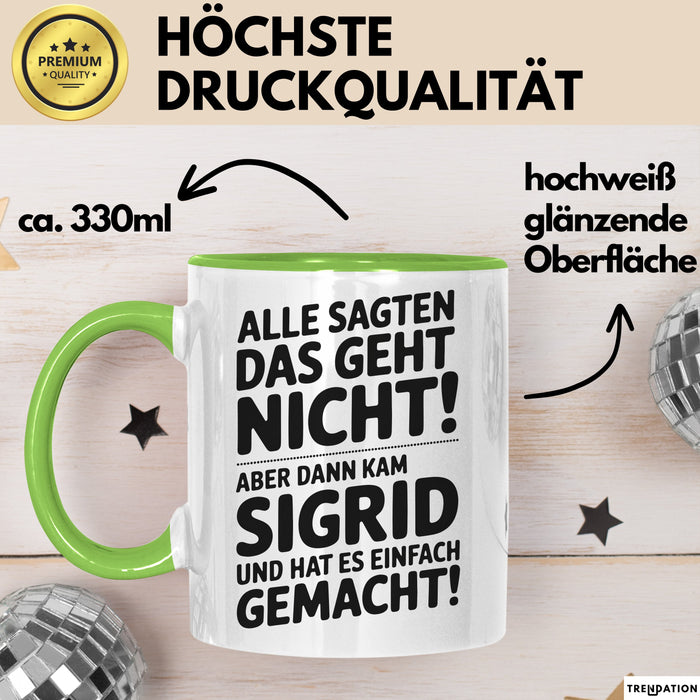 Sigrid Tasse Geschenk Alle Sagten Das Geht Nicht Aber Dann Kam Sigrid Und Hat Es Einfach Gemacht Geschenkidee Becher mit Name Grün Trendation