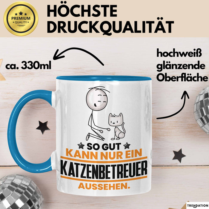 Katzenbetreuer Geschenk Tasse So Gut Kann Nur Ein Katzenbetreuer Aussehen Geschenkidee Kaffee-Becher Blau Trendation