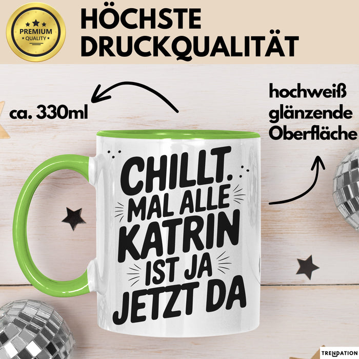 Katrin Tasse Geschenk Chillt Mal Alle Katrin Ist Ja Jetzt Da Geschenkidee Becher mit Name Grün Trendation