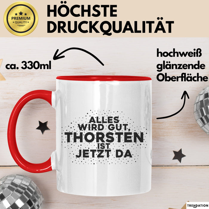 Thorsten Tasse Alles Wird Gut, Thorsten Ist Jetzt Da Geschenk