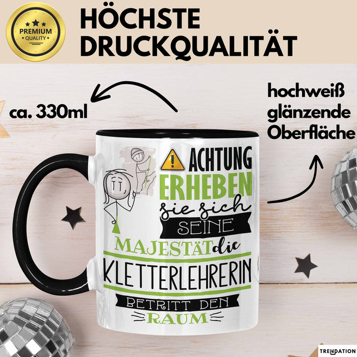 Kletterlehrerin Tasse Geschenk Lustiger Spruch Bitte Erheben Sie Sich Seine Majestät Die Kletterlehrerin Betritt Den Raum Schwarz Trendation