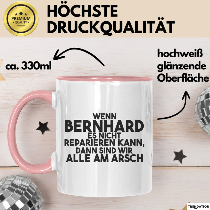 Bernhard Tasse Wenn Bernhard Nicht Repariert, Sind Wir Am Arsch Geschenk Rosa Trendation
