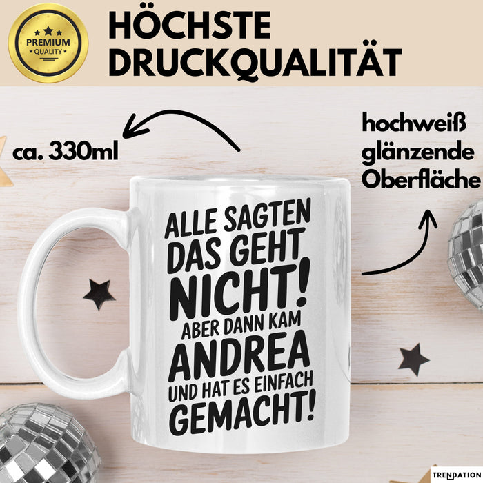 Andrea Tasse Geschenk Alle Sagten Das Geht Nicht Aber Dann Kam Andrea Und Hat Es Einfach Gemacht Geschenkidee Becher mit Name Weiß Trendation