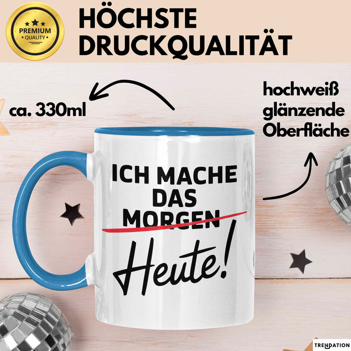 Produktivität Motivation Tasse Geschenk Lustige Geschenkidee Spruch Ich Mache Das Morgen Heute! Blau Trendation