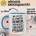 Motivationsspruch Tasse Geschenk Lustige Geschenkidee Spruch Wir Müssen Ja Sowieso Denken, Warum Nicht Gleich Positiv Blau Trendation