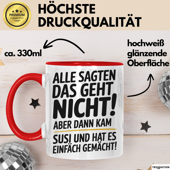 Susi Tasse Geschenk Alle Sagten Das Geht Nicht Aber Dann Kam Susi Und Hat Es Einfach Gemacht Geschenkidee Becher mit Name Rot Trendation