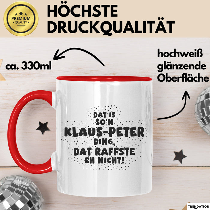 Klaus-Peter Tasse Dat Is So'n Klaus-Peter Ding, Dat Raffste Eh Nicht