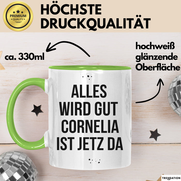 Cornelia Tasse Geschenk Alles Ist Gut Cornelia Ist Jetz Da Geschenkidee Becher mit Name Grün Trendation