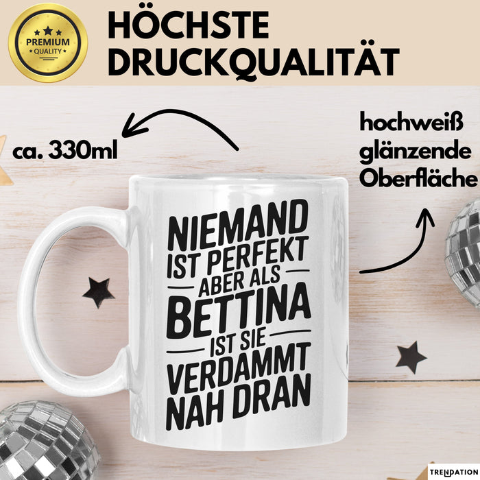 Bettina Tasse Geschenk Niemand Ist Perfekt Bettina Verdammt Nah Dran Geschenkidee Weiß Trendation