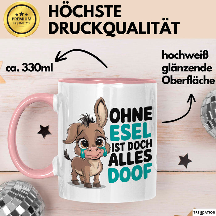 Esel Tier Tasse Geschenk Lustige Geschenkidee Spruch Ohne Esel Ist Doch Alles Doof Rosa Trendation