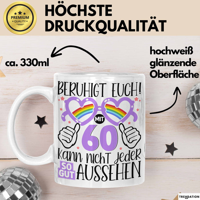 60. Geburtstag Frauen Geschenk Tasse Beruhigt Euch mit 60 Kann Nicht Jeder So Gut Aussehen Geschenkidee Mutter 60er Weiß Trendation
