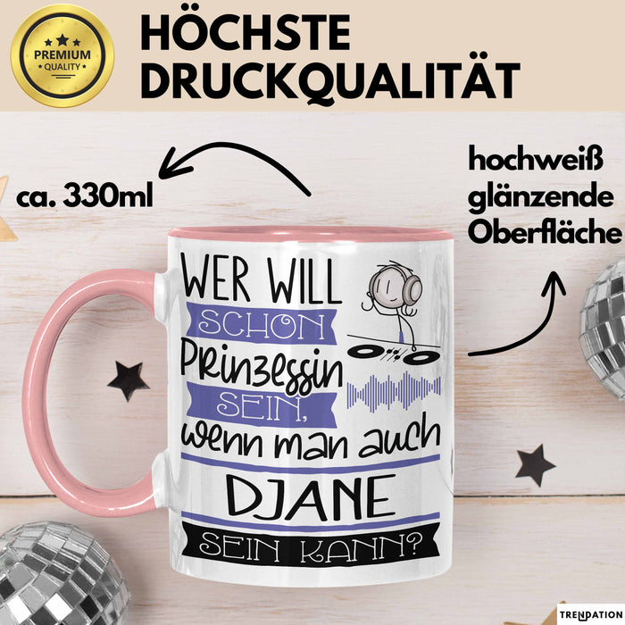 DJane Tasse Geschenk Spruch Wer Will Schon Prinzessin Sein Wenn Man Auch DJane Sein Kann Rosa Trendation