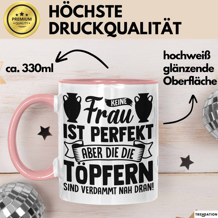 Töpferin Tasse Geschenk Keine Frau Ist Perfekt Aber Die Die Töpfern Sind Verdammt Nah Dran Rosa Trendation