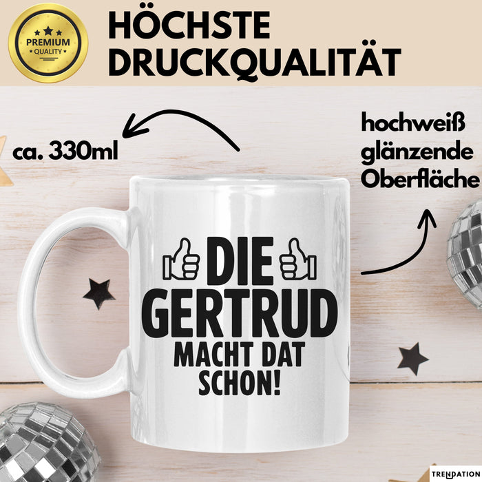Gertrud Tasse Geschenk Die Gertrud Macht Dat Schon Geschenkidee Becher mit Name Weiß Trendation