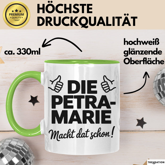 Petra-Marie Tasse Geschenk Die Petra-Marie Macht Dat Schon Geschenkidee Becher mit Name Grün Trendation