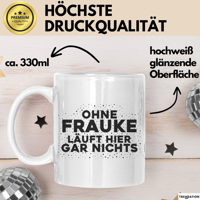 Frauke Tasse Ohne Frauke Laeuft Hier Gar Nichts Geschenk
