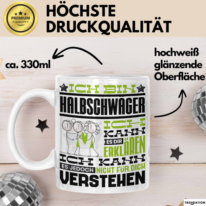 Halbschwäger Geschenk Kaffee-Tasse Geschenkidee für Halbschwäger Ich Bin Halbschwäger Ich Kann Es Dir Erklären Jedoch Nicht Für Dich Verstehen Spruch Lustig Weiß Trendation