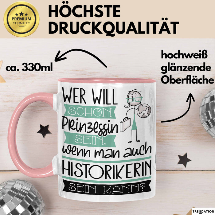 Historikerin Tasse Geschenk Spruch Wer Will Schon Prinzessin Sein Wenn Man Auch Historikerin Sein Kann Rosa Trendation