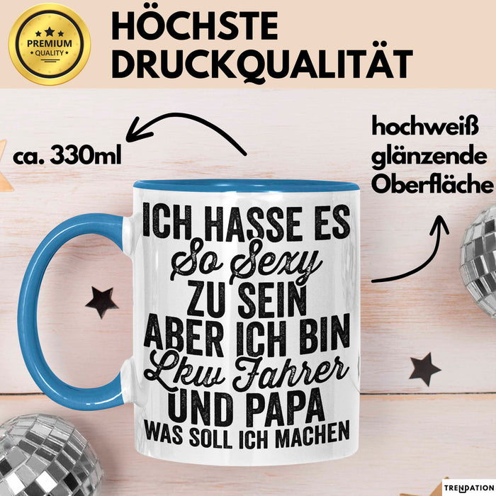Lkw Fahrer Trucker Tasse Geschenk Lustige Geschenkidee Spruch Ich Hasse Es So Sexy Zu Sein Aber Ich Bin Lkw Fahrer Und Papa Blau Trendation