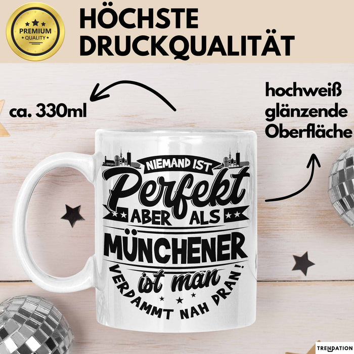 München Tasse Geschenk Heimat Münchener Geschenkidee Kaffee-Becher Bayern Niemand Ist Perfekt Aber Als Münchener Ist Man Verdammt Nah Dran Weiß Trendation