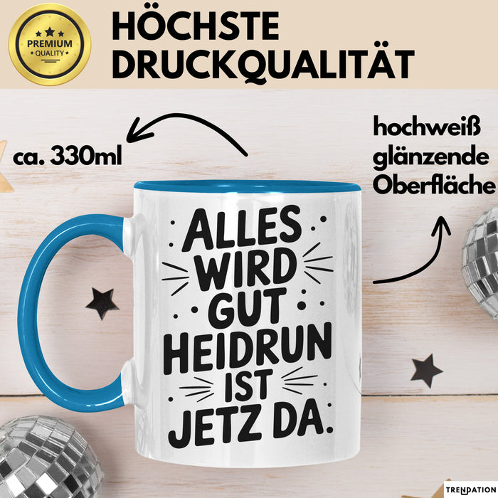 Heidrun Tasse Geschenk Alles Ist Gut Heidrun Ist Jetz Da Geschenkidee Becher mit Name Blau Trendation