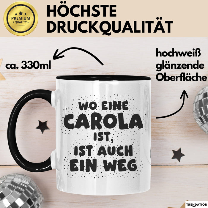 Carola Tasse Wo Eine Carola Ist, Ist Auch Ein Weg Geschenk