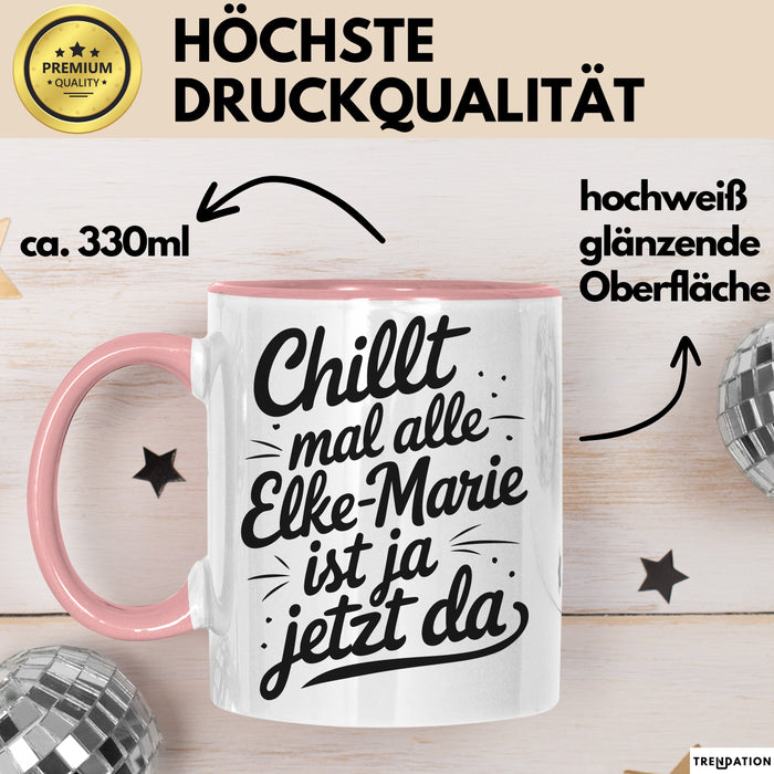 Elke-Marie Tasse Geschenk Chillt Mal Alle Elke-Marie Ist Ja Jetzt Da Geschenkidee Becher mit Name Rosa Trendation