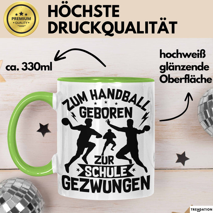 Handball Geschenk Tasse Geschenkidee Handball-Spieler Handballspielerin Mädchen Jungs Kaffee-Becher Zum Handball Geboren Zur Schule Gezwungen Grün Trendation