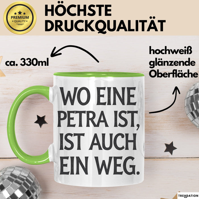 Petra Tasse Geschenk Wo Eine Petra Ist Ist Auch Ein Weg Geschenkidee Geburtstag Grün Trendation