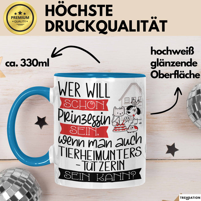 Tierheimunterstützerin Tasse Geschenk Spruch Wer Will Schon Prinzessin Sein Wenn Man Auch Tierheimunterstützerin Sein Kann Blau Trendation