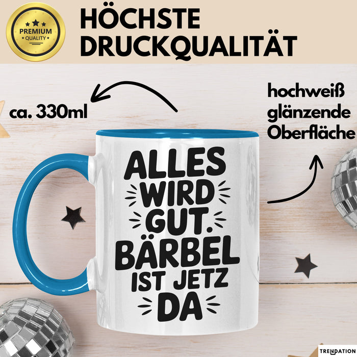 Bärbel Tasse Geschenk Alles Ist Gut Bärbel Ist Jetz Da Geschenkidee Becher mit Name Blau Trendation