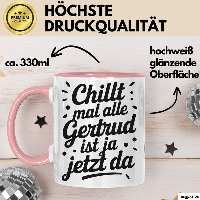 Gertrud Tasse Geschenk Chillt Mal Alle Gertrud Ist Ja Jetzt Da Geschenkidee Becher mit Name Rosa Trendation