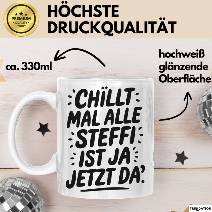 Steffi Tasse Geschenk Chillt Mal Alle Steffi Ist Ja Jetzt Da Geschenkidee Becher mit Name Weiß Trendation