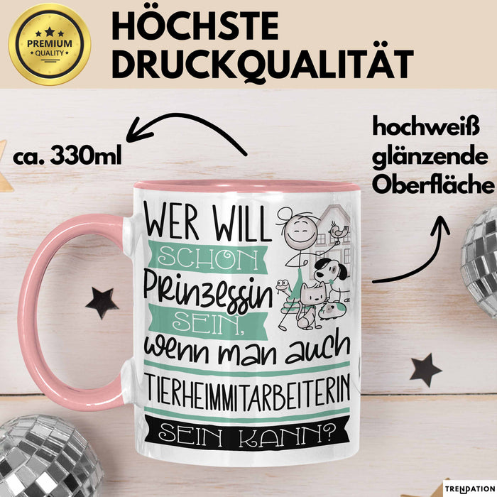 Tierheimmitarbeiterin Tasse Geschenk Spruch Wer Will Schon Prinzessin Sein Wenn Man Auch Tierheimmitarbeiterin Sein Kann Rosa Trendation
