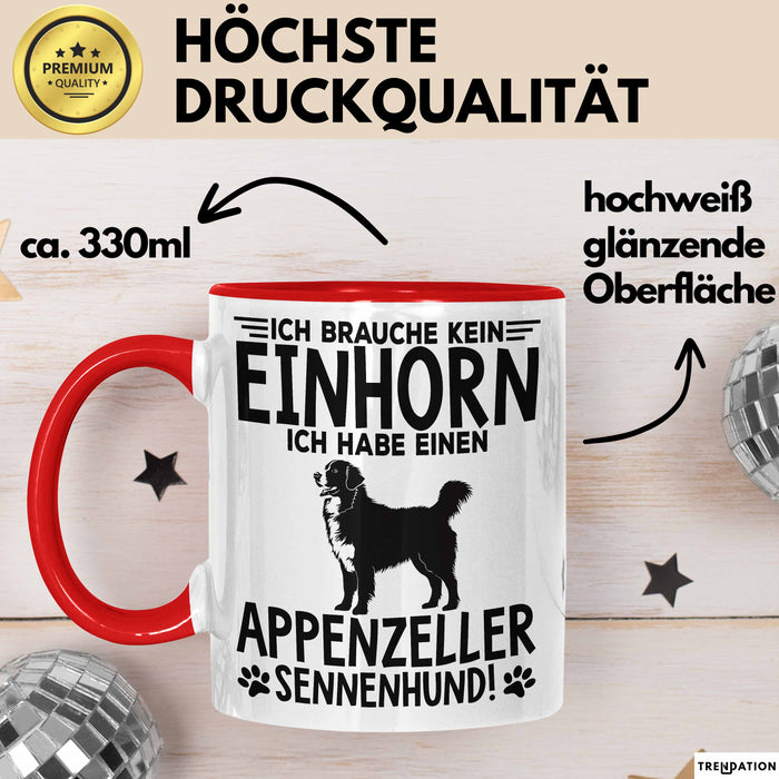 Appenzeller Sennenhund Hund Tasse Geschenk Lustige Geschenkidee Spruch Ich Brauche Kein Einhorn Ich Habe Einen Appenzeller Sennenhund Rot Trendation