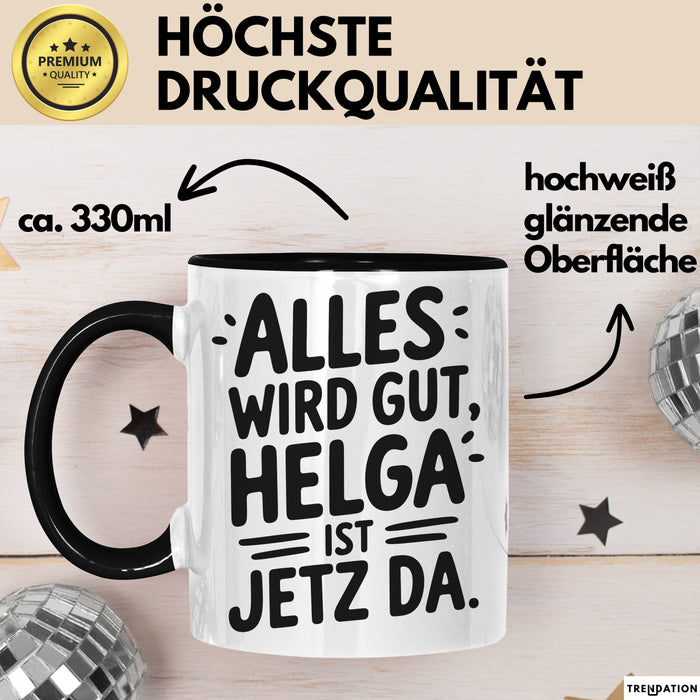 Helga Tasse Geschenk Alles Ist Gut Helga Ist Jetz Da Geschenkidee Becher mit Name Schwarz Trendation