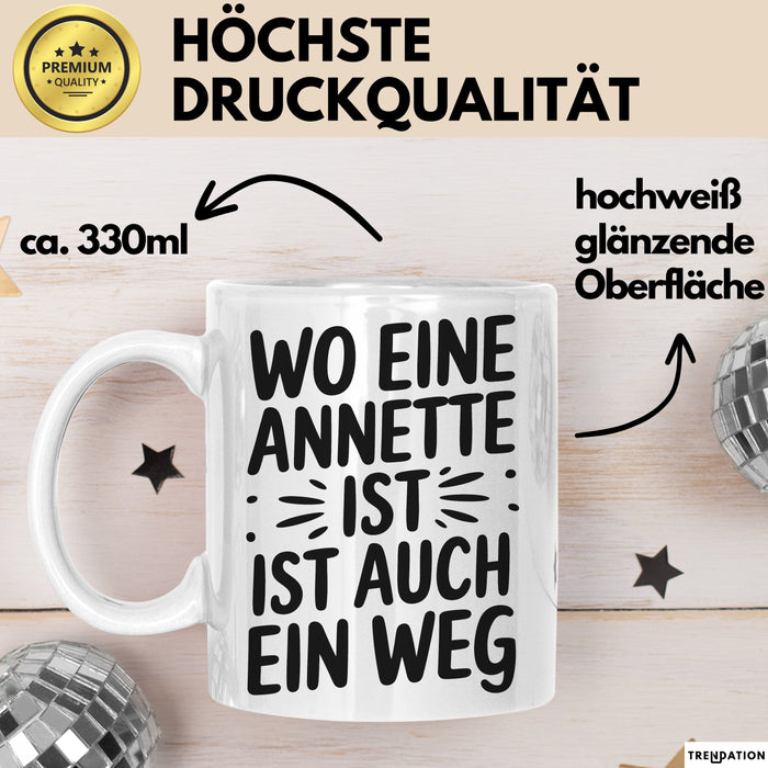 Annette Tasse Geschenk Wo Eine Annette Ist Ist Auch Ein Weg Geschenkidee Becher mit Name Weiß Trendation